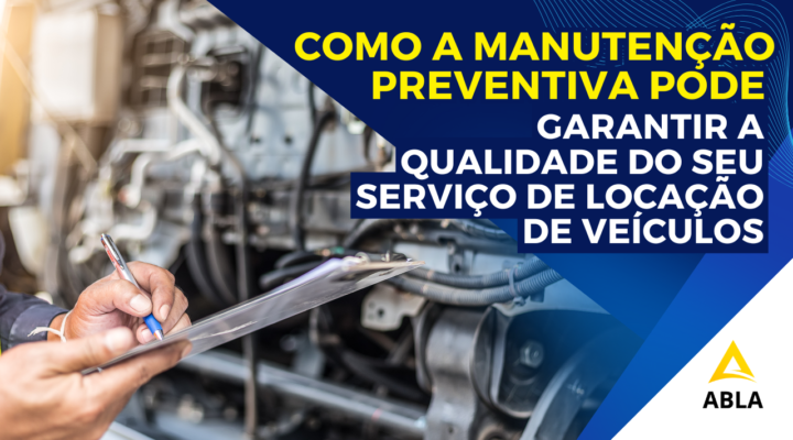 Manutenção Preventiva: A Chave para Garantir a Qualidade e Rentabilidade na Locação de Veículos