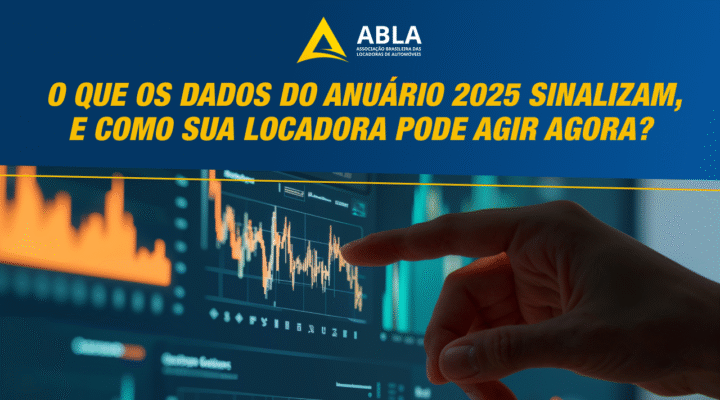 O que os dados do Anuário 2025 sinalizam, e como sua locadora pode agir agora?