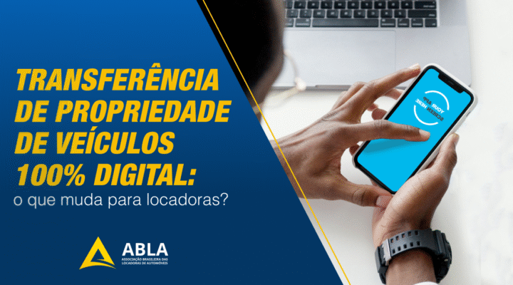 Transferência de propriedade de veículos 100% digital: o que muda para locadoras