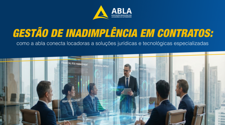Gestão de inadimplência em contratos RAC: como a ABLA conecta locadoras a soluções jurídicas e tecnológicas especializadas