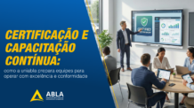 Certificação e capacitação contínua: como a UNIABLA prepara equipes para operar com excelência e conformidade