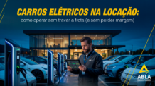 Carros elétricos na locação: como operar sem travar a frota (e sem perder margem)