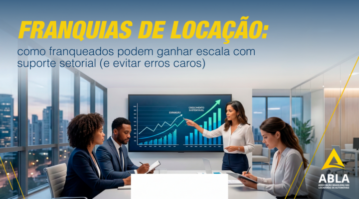 Franquias de locação: como franqueados podem ganhar escala com suporte setorial (e evitar erros caros)