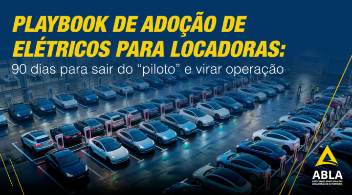 Playbook de adoção de elétricos para locadoras: 90 dias para sair do “piloto” e virar operação